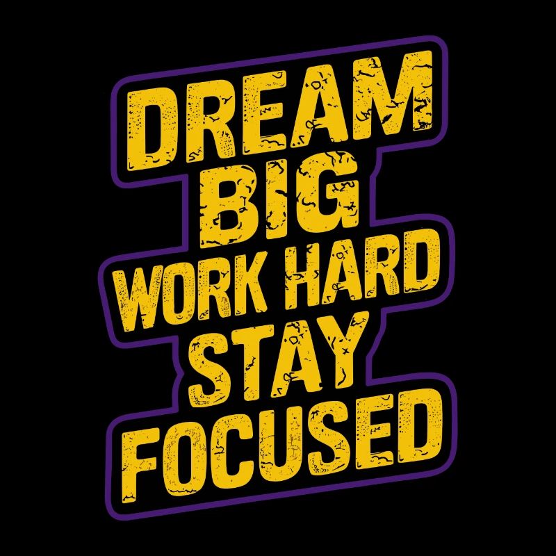 DREAM BIG WORK HARD STAY FOCUSED