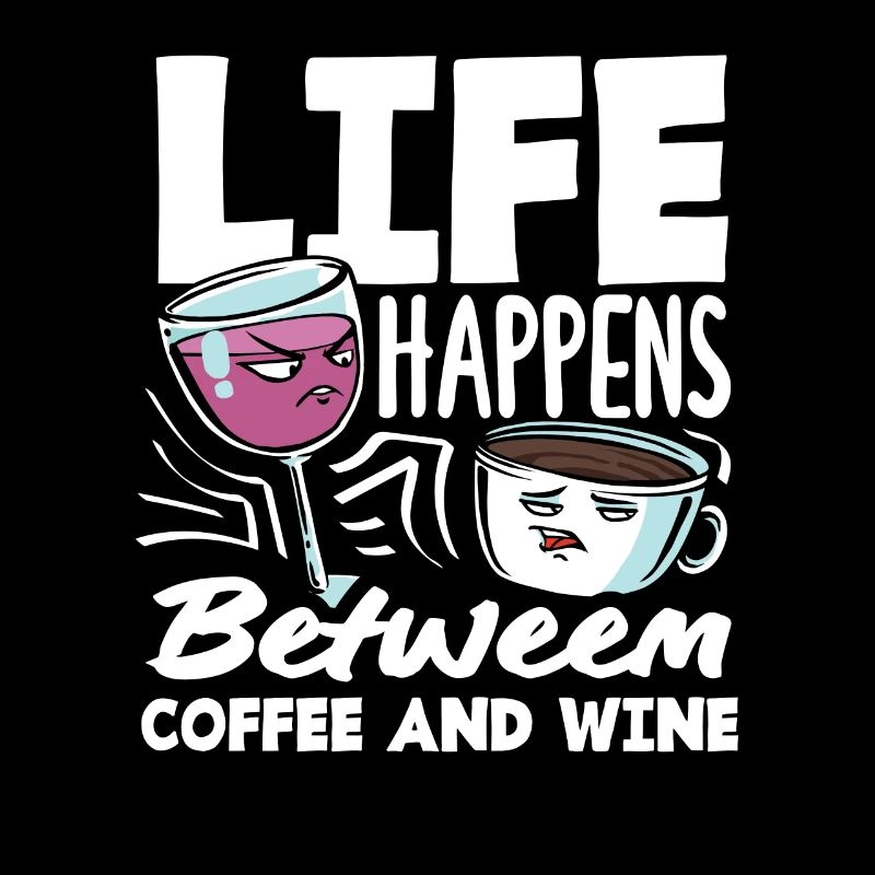 Life Happens Between Coffee and Wine Coffee