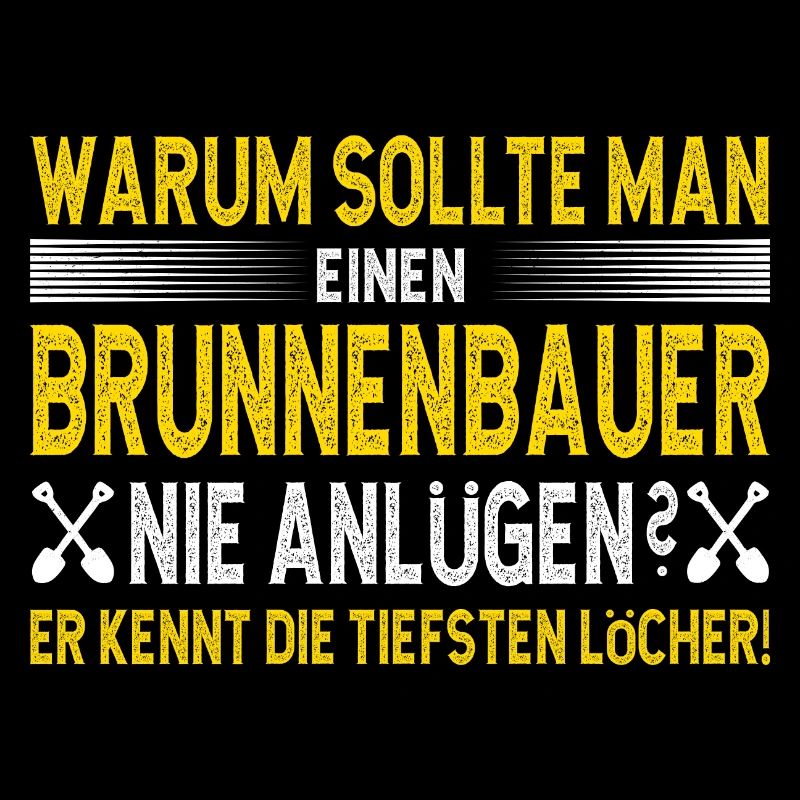 Well builder Spruch he knows the deepest holes