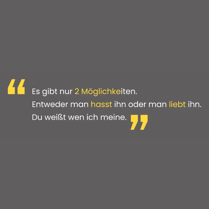 Liebe ihn oder Hasse ihn