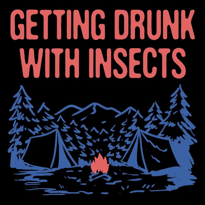 Getting Drunk with Insects Camping Dad Jokes