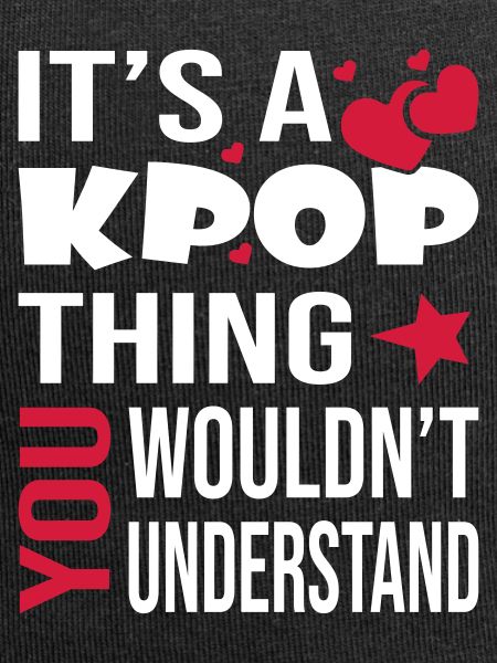 You Wouldn't Understand KPOP