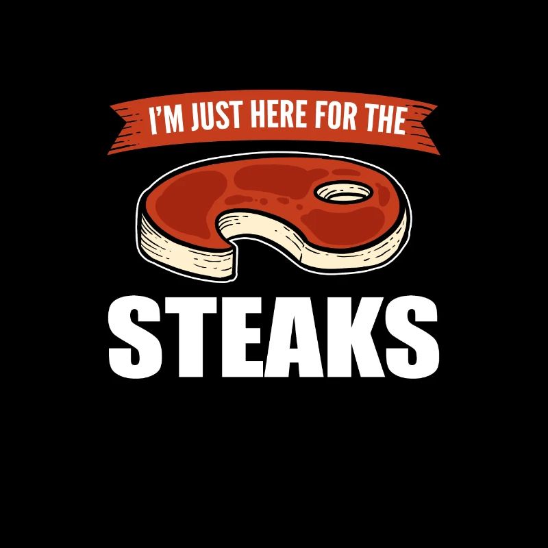 I'm Just Here For The Steaks BBQ Steak