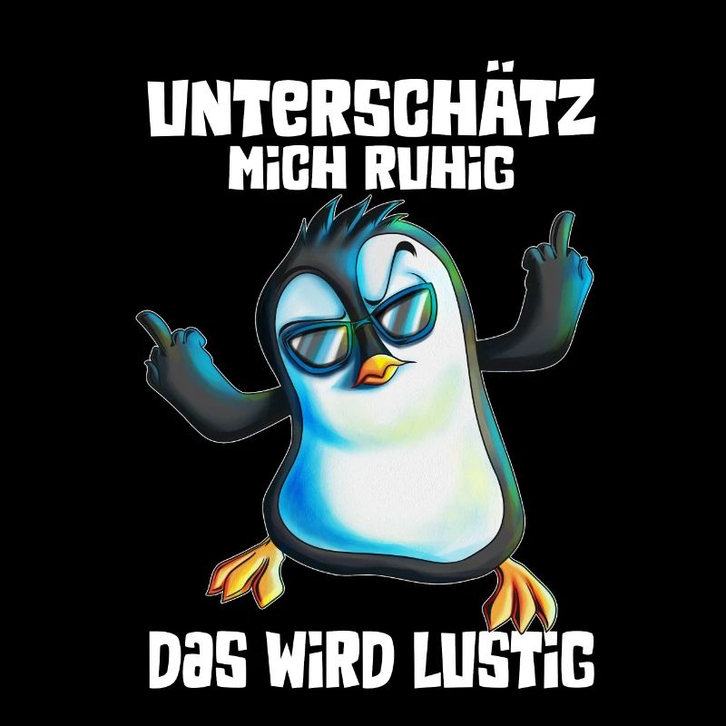 unterschätz mich ruhig das wird lustig Pinguin
