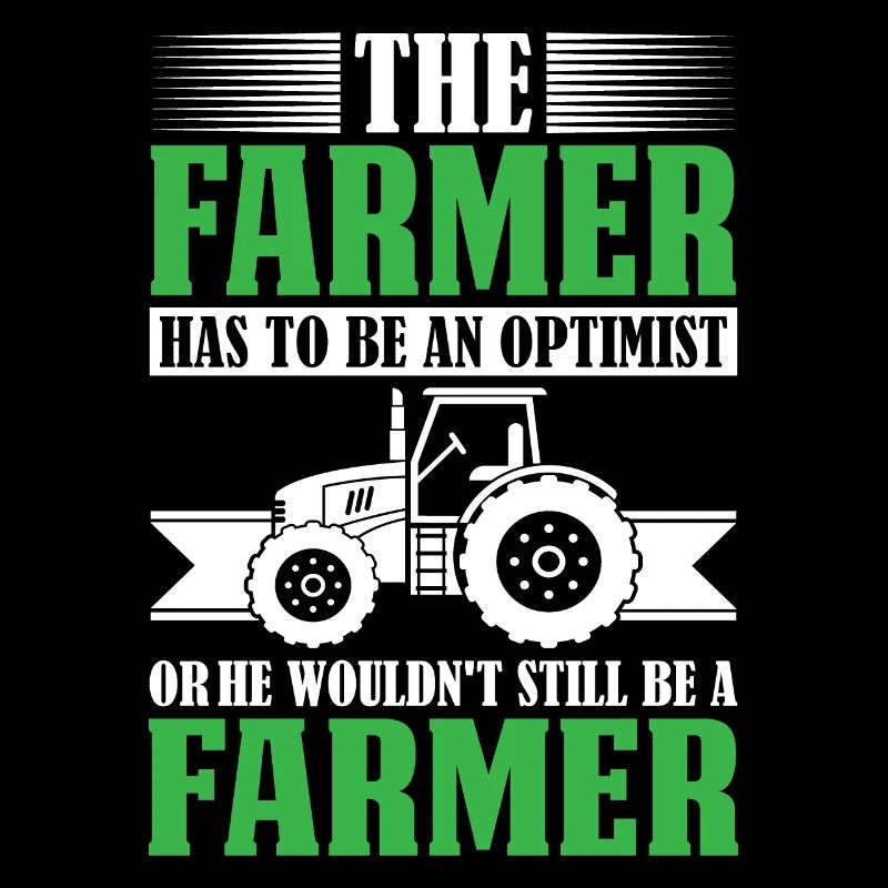 The farmer must be an optimist - farmer