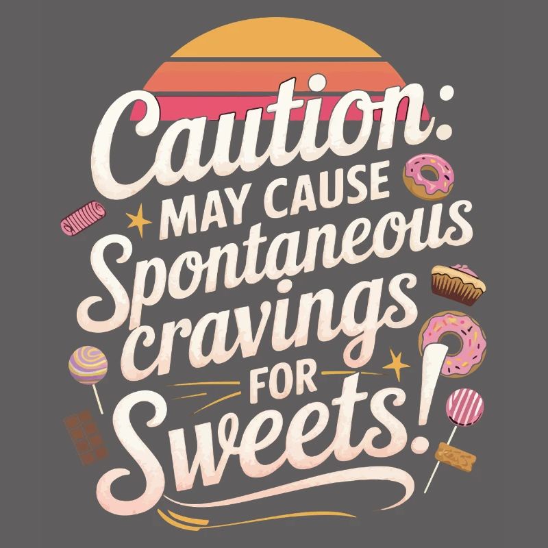 Caution: May cause spontaneous cravings for sweets