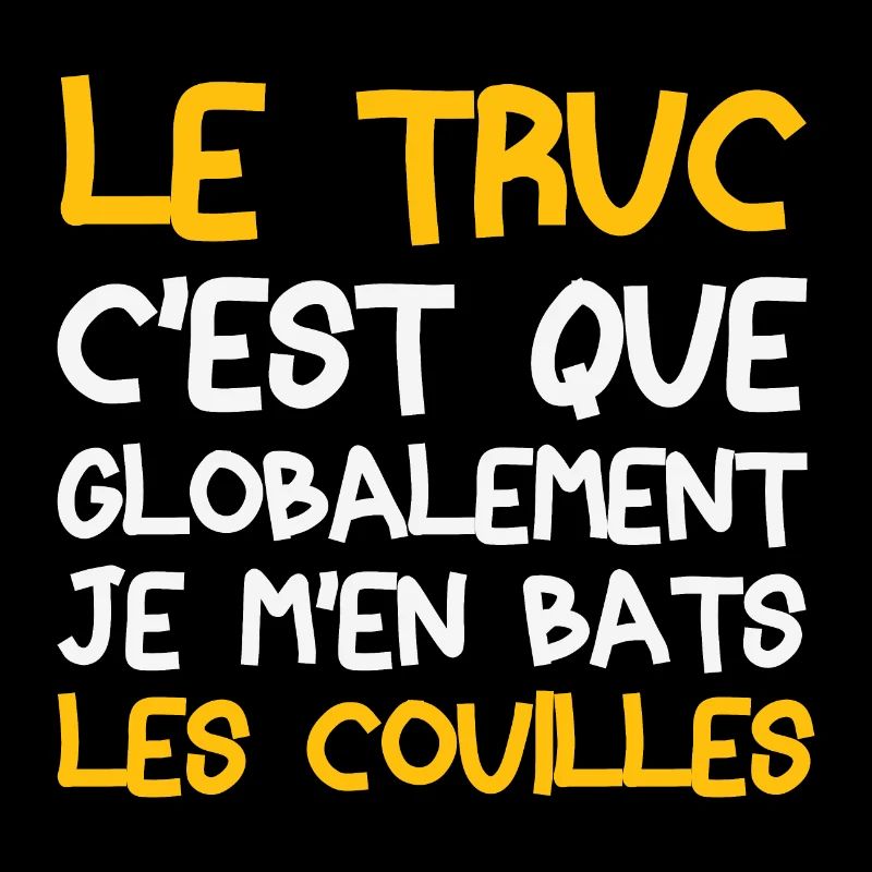 Le truc c'est que je m'en bats les couilles