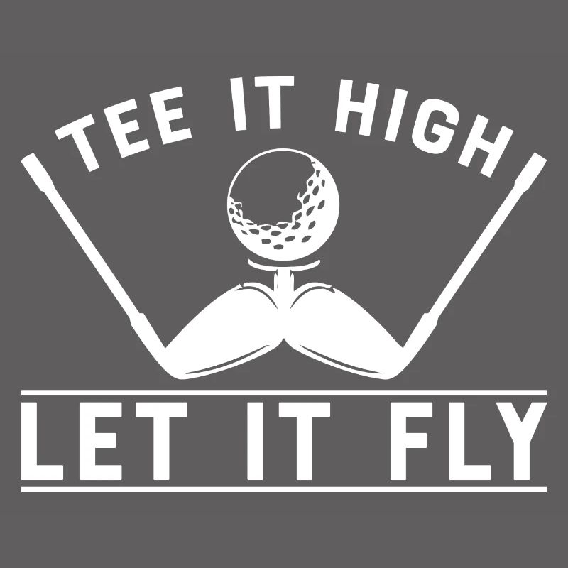 Tee It High, Let It Fly.