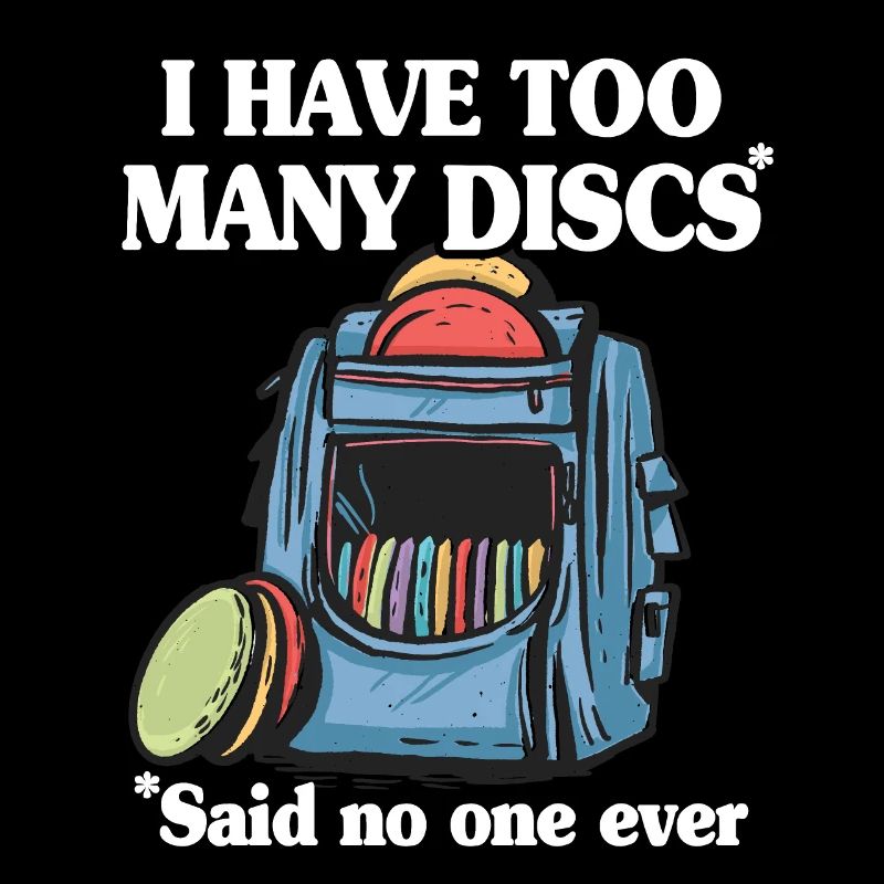 Disc Golf I Have Too Many Discs Disc Golf