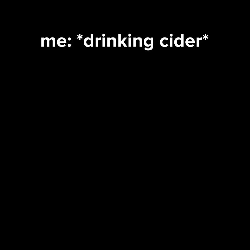 Funny Drinking Cider Meme