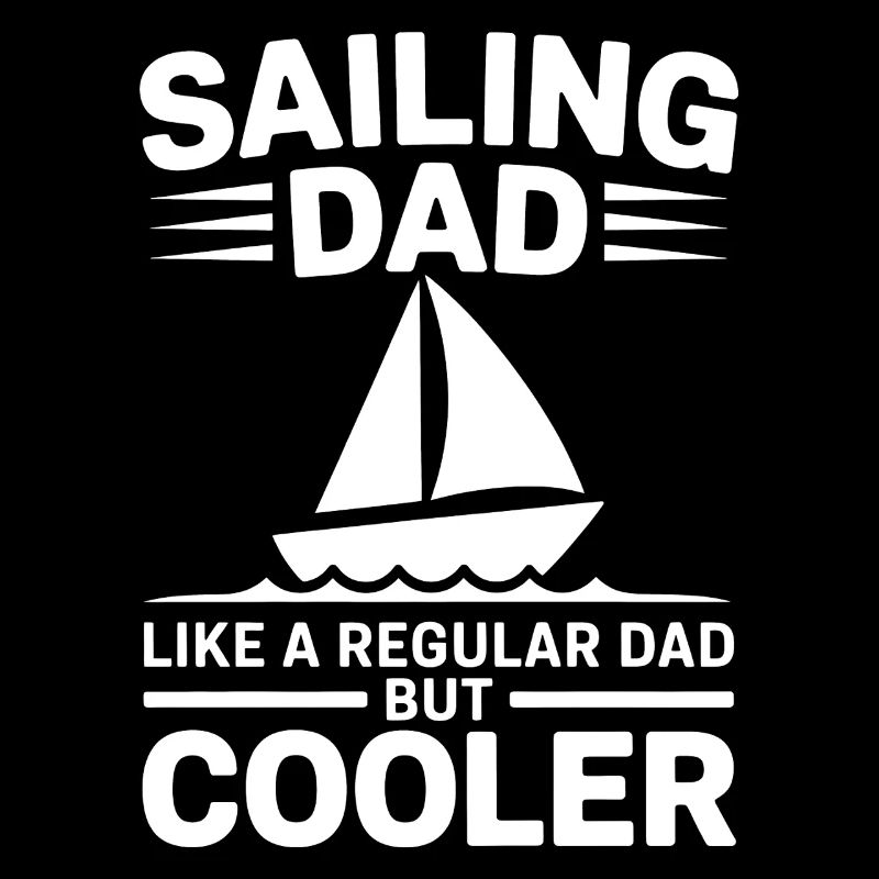 Sailing Saying Dad Dad Sailor Sailing Gift