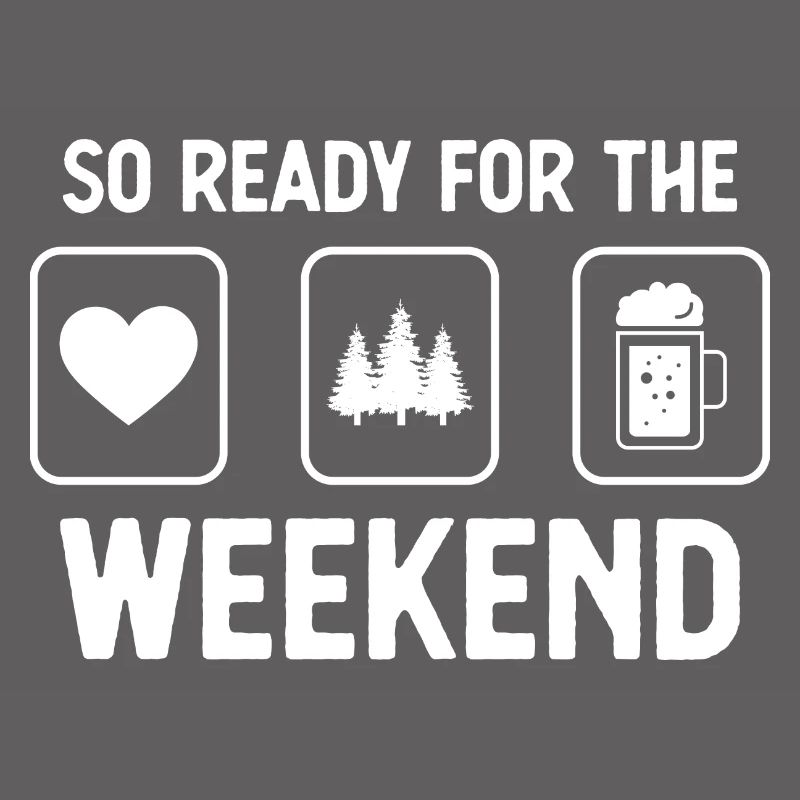 So ready for the weekend - Beer - Trees -