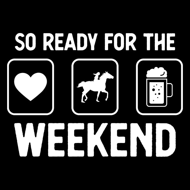 So ready for the weekend - Bière - Équitation -