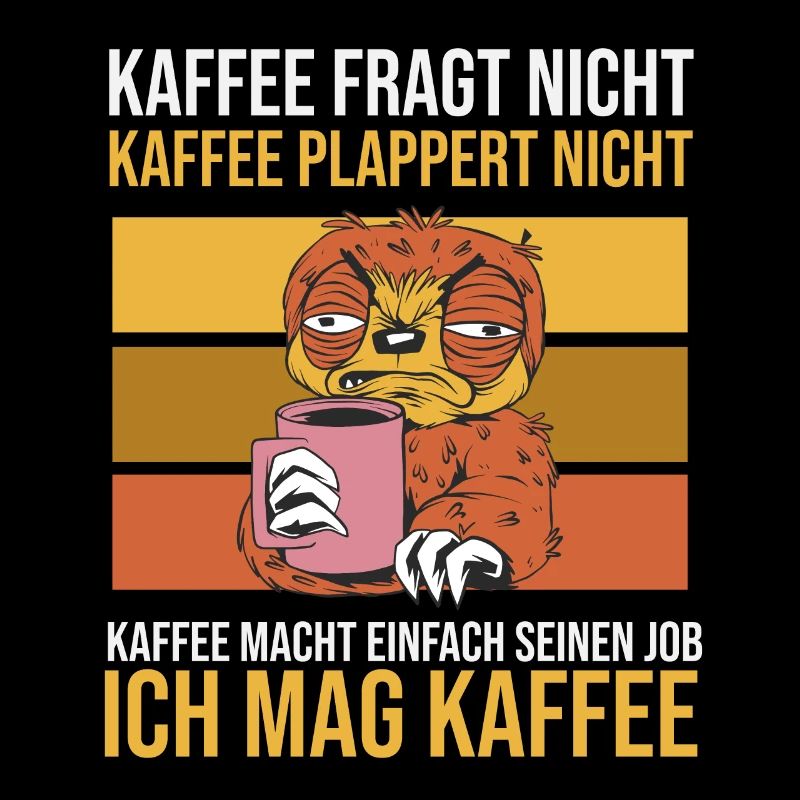 Faultier: Kaffee fragt nicht und plappert nicht