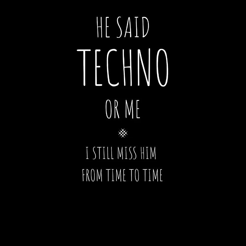 Er sagte, Techno Oder Ich, Ich Vermisse ihn Immer