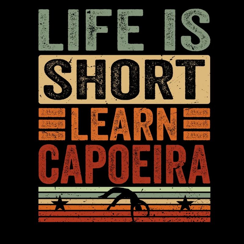 Life is short learn Capoeira