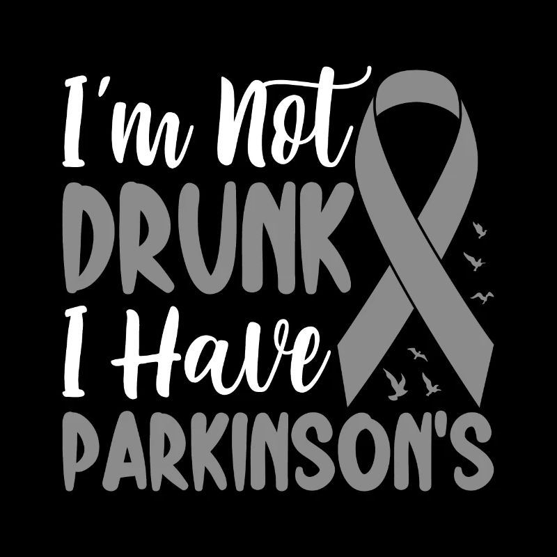 I'm Not Drunk I Have Parkinsons Disease Chronic