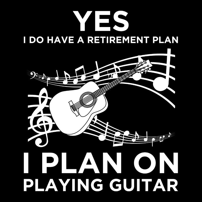 Yes I Do Have A Retirement Plan - Playing Guitar