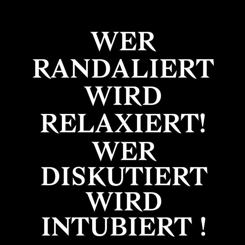 Randaliert Relaxiert Diskutiert Intubiert