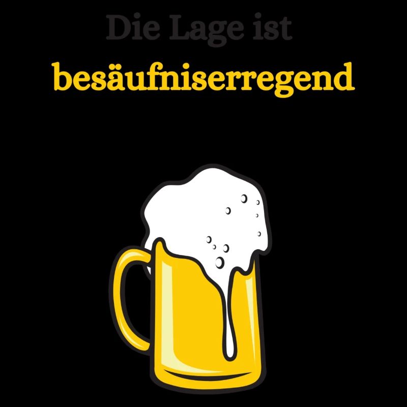 Die Lage Ist Besäufniserregend Ich Trinke Gerne