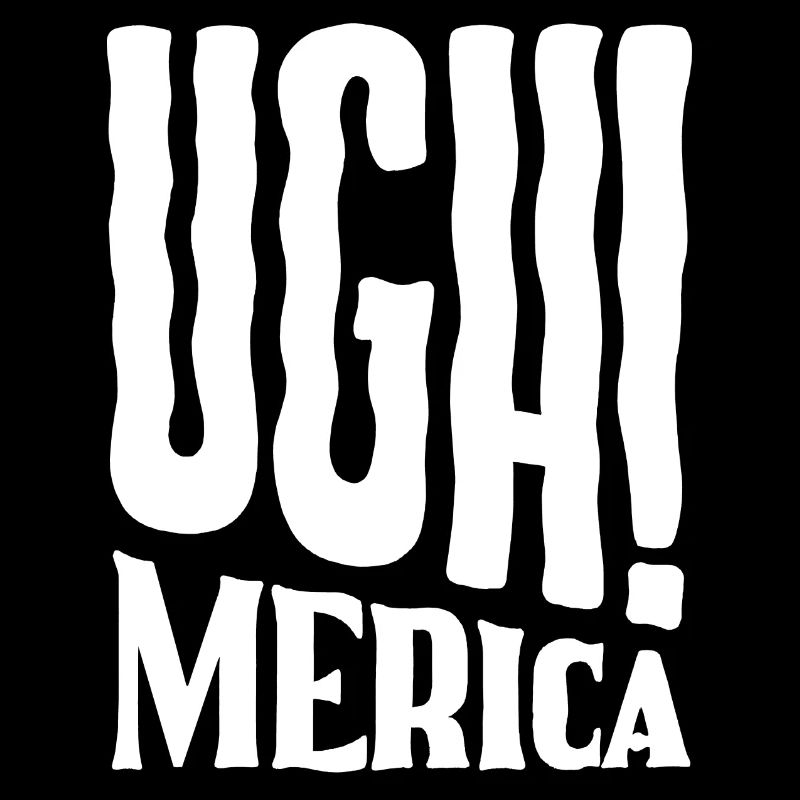 Ugh! Merica - Ugh America