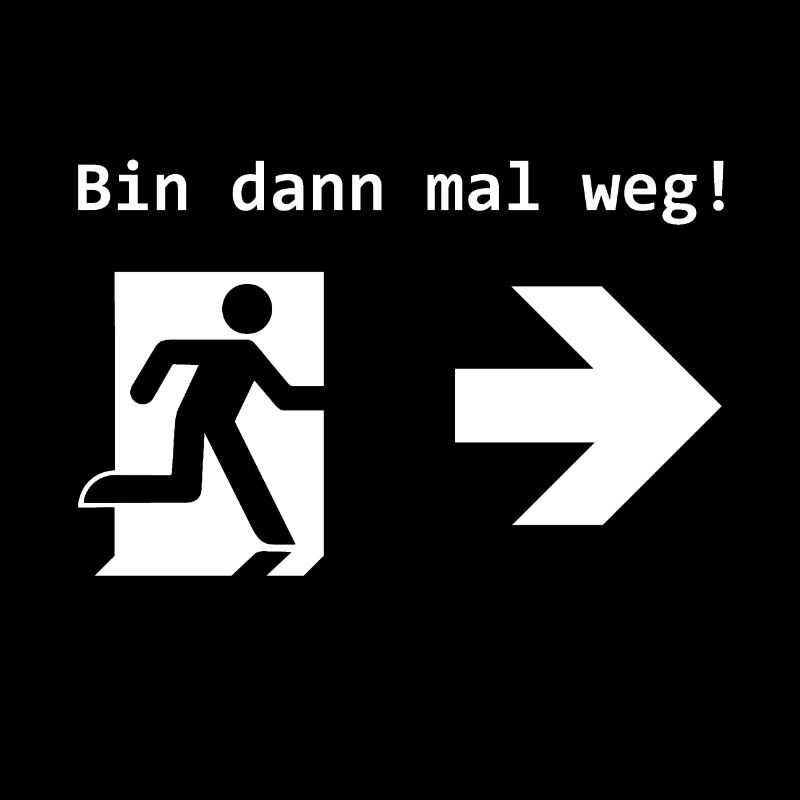 Bin dann mal weg! Notausgang Exit Geschenk