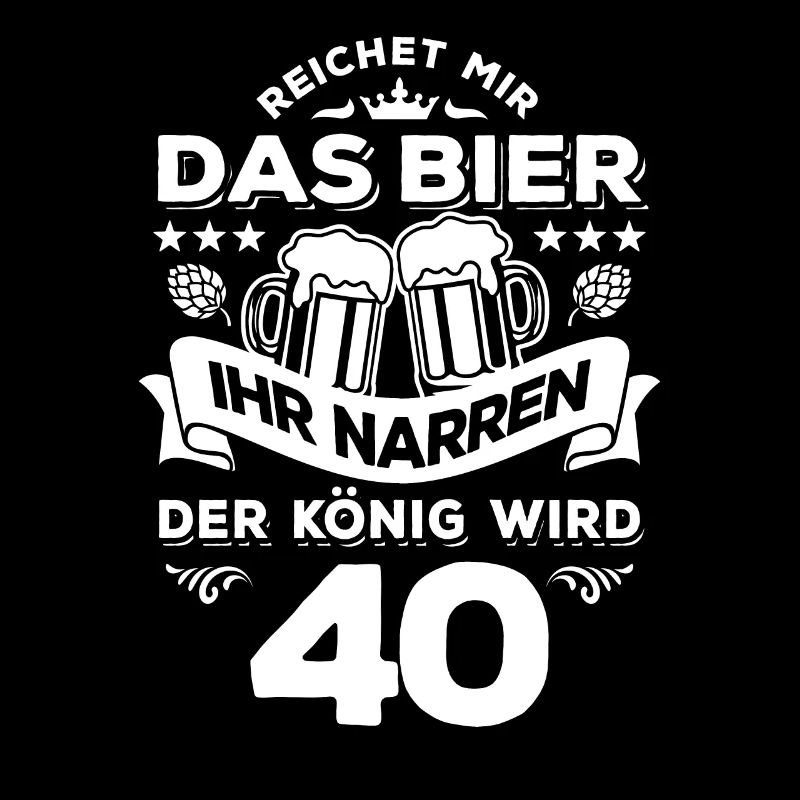 Reicht mir das Bier ihr Narren - 40. Geburtstag