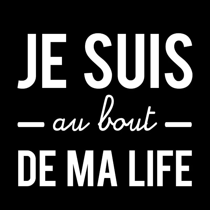 Je suis au bout de ma life