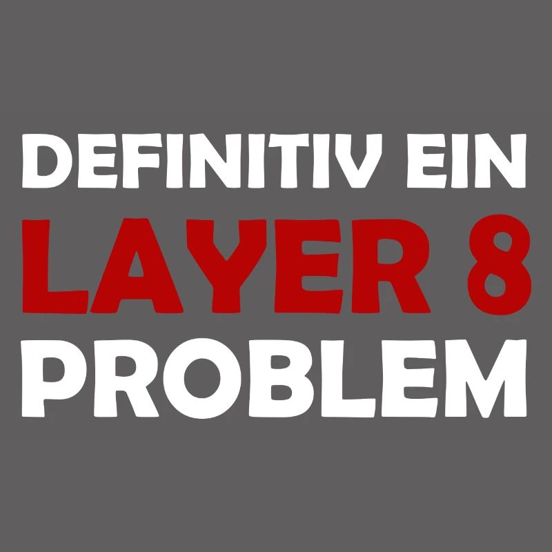 Definitiv Ein Layer 8 Problem IT Support Admin