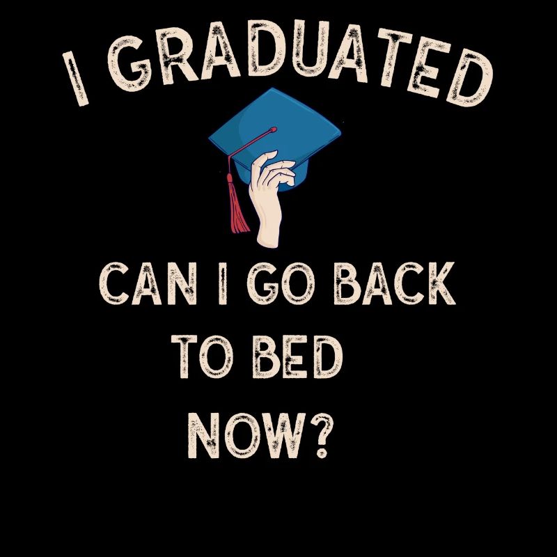 I Graduated Can I Go Back to Bed Now Finally