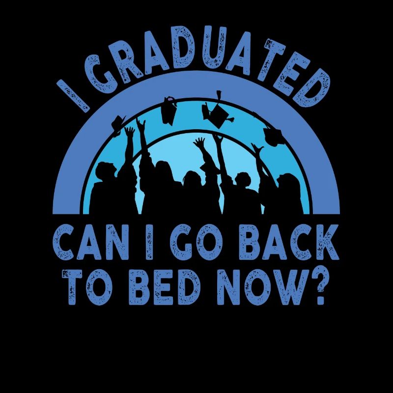 I Graduated Can I Go Back to Bed Now Finally