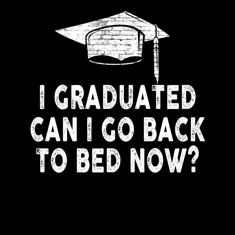 I Graduated Can I Go Back to Bed Now Finally