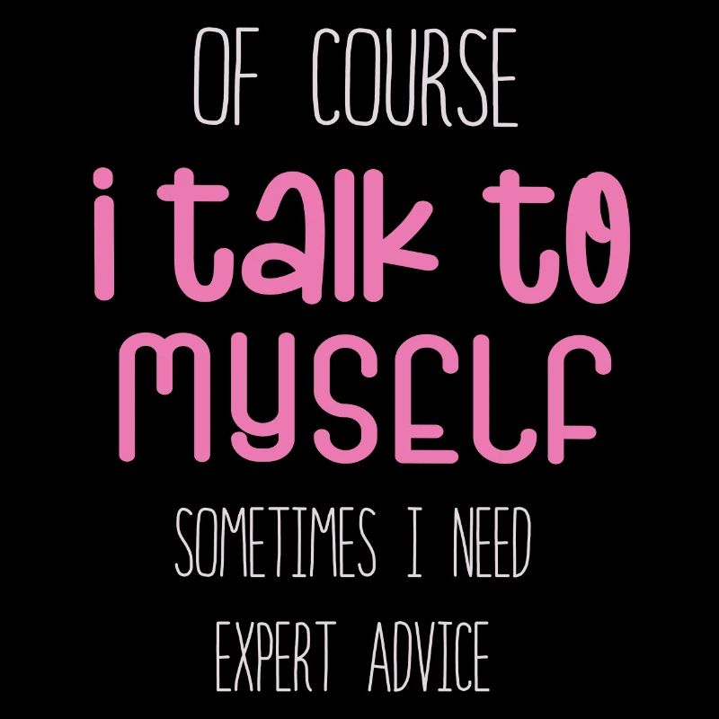 Of Course, I Talk to Myself Sometimes