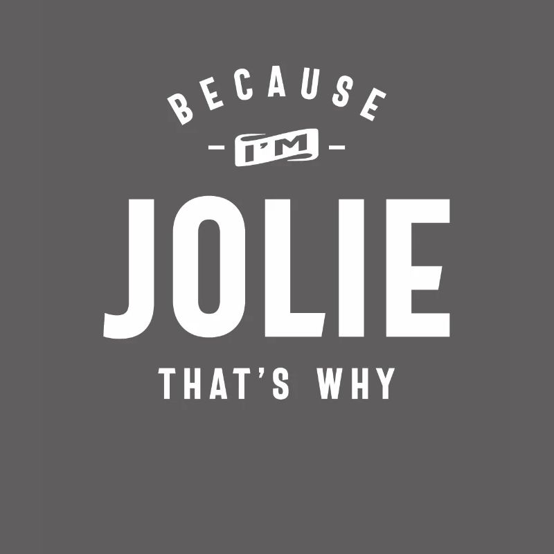 Because I'm Jolie That's Why Personalized Name