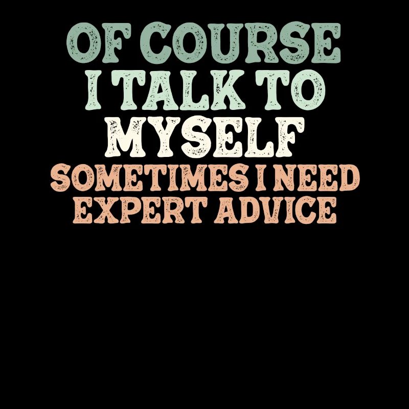 Of Course, I Talk to Myself Sometimes Need Expert