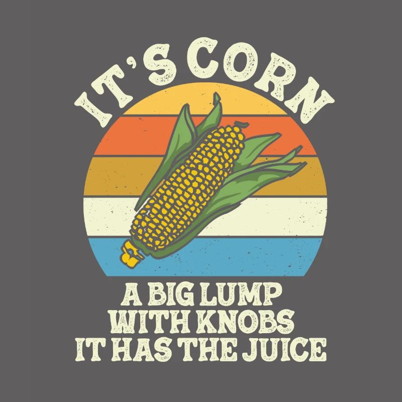 It's Corn A Big Lump With Knobs It Has The Juice