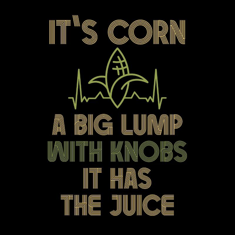 It's Corn A Big Lump With Knobs It Has The Juice