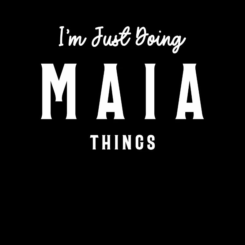 I'm Just Doing Maia Things Personalized Name