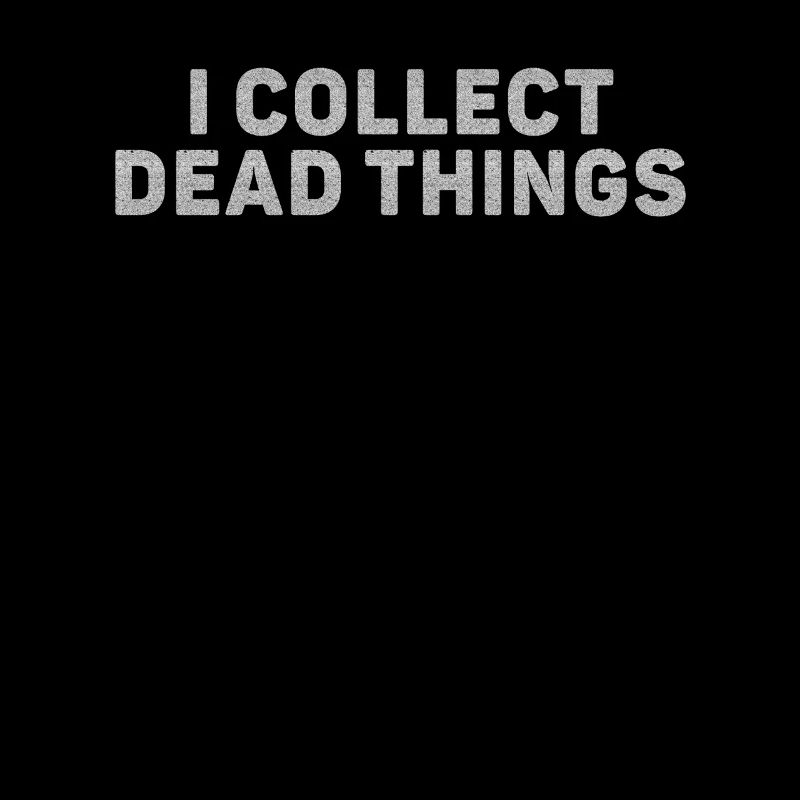 I Collect Dead Things