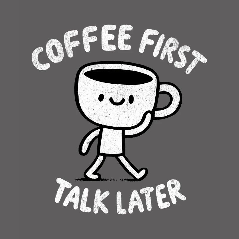 Coffee First - Talk Later Java Brew Humour