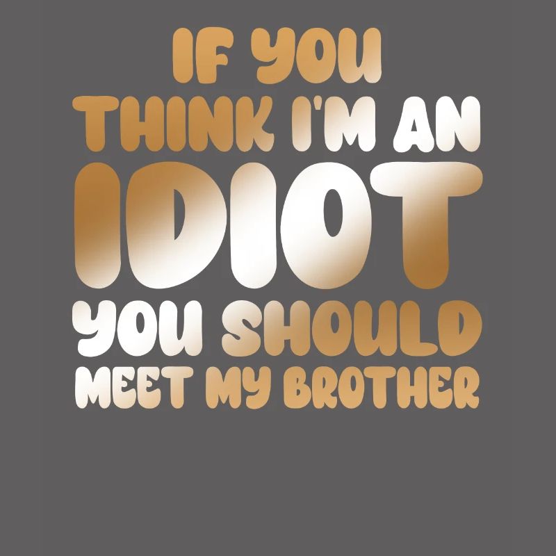 Si vous pensez que je suis un idiot, vous devriez