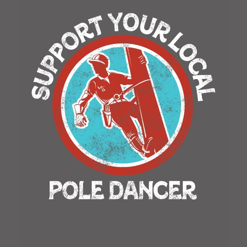 Support Your Local Pole Dancer Lineman
