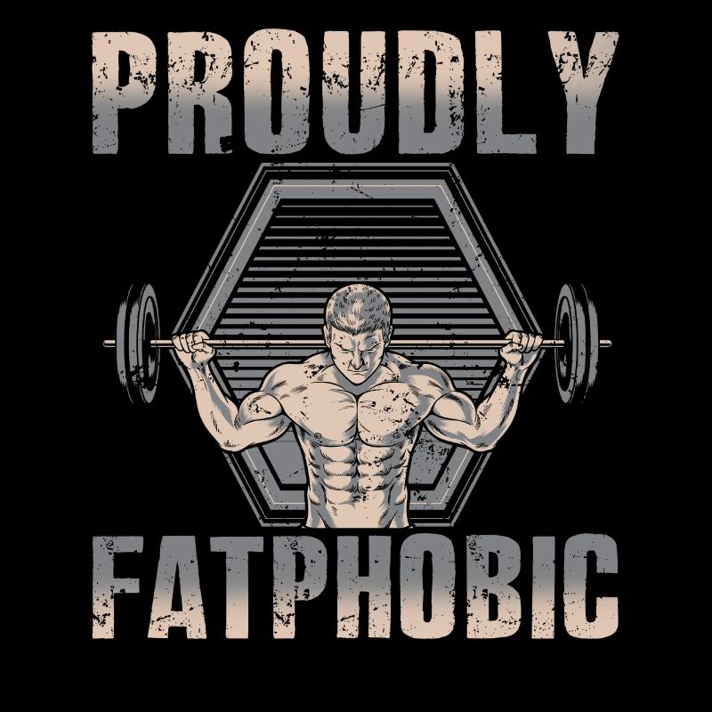 Proudly Fatphobic