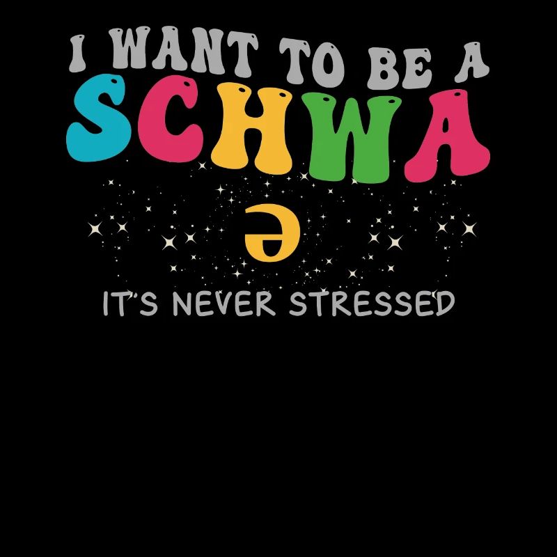 I Want To Be A Schwa Its Never Stressed