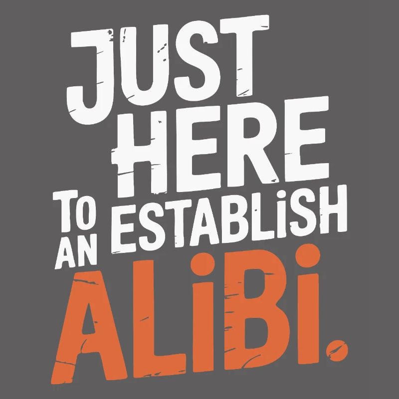 Just here to create an alibi – Funny