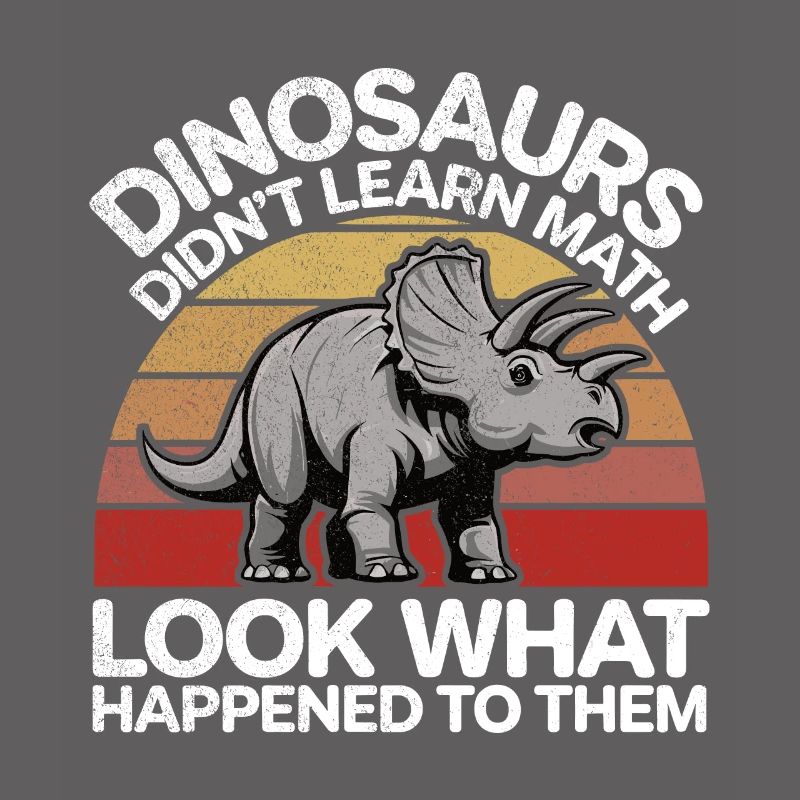 Dinosaurs Didn't Learn Math Funny Mathematician Di