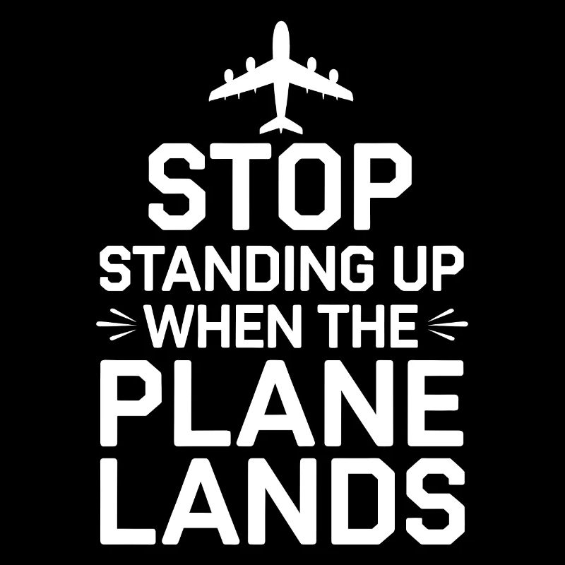 Stop Standing Up When The Plane Lands
