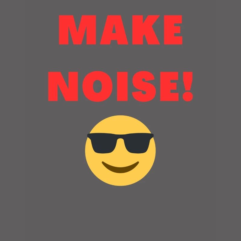 MAKE NOISE!