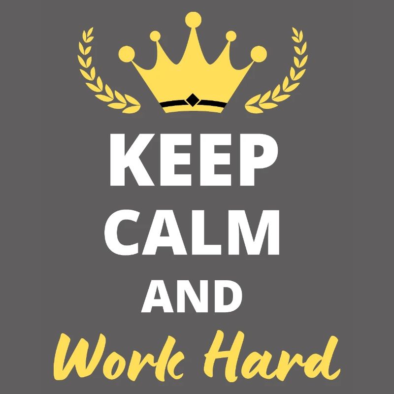 Keep Calm and Work Hard