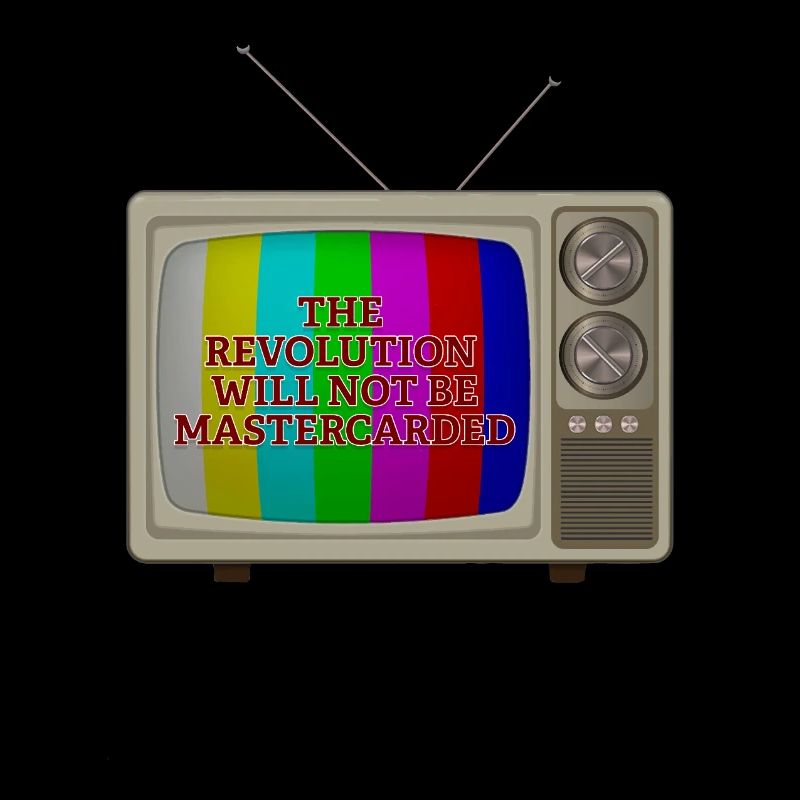 The Revolution Will not Be Mastercarded